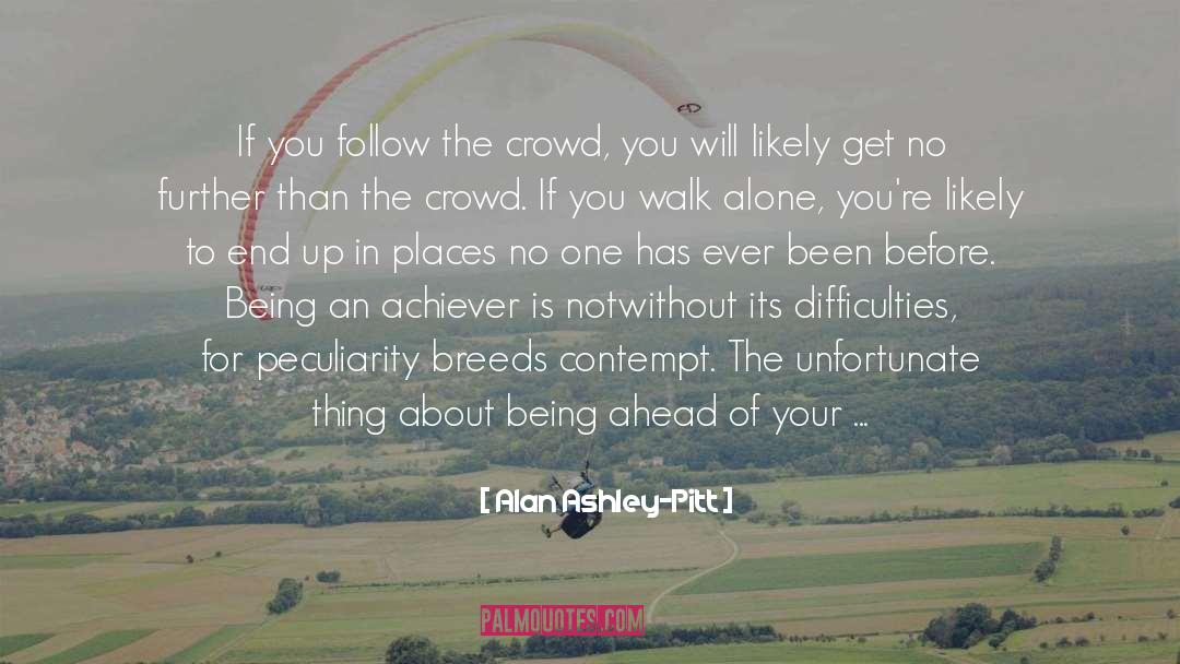 Alan Ashley-Pitt Quotes: If you follow the crowd,