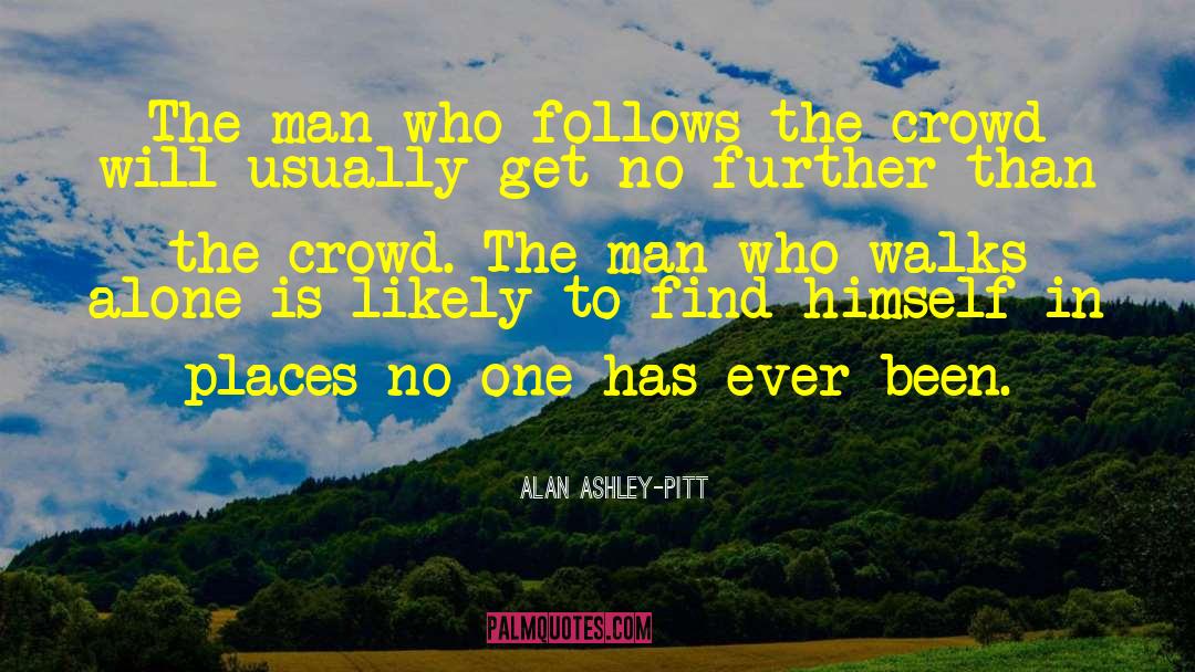 Alan Ashley-Pitt Quotes: The man who follows the