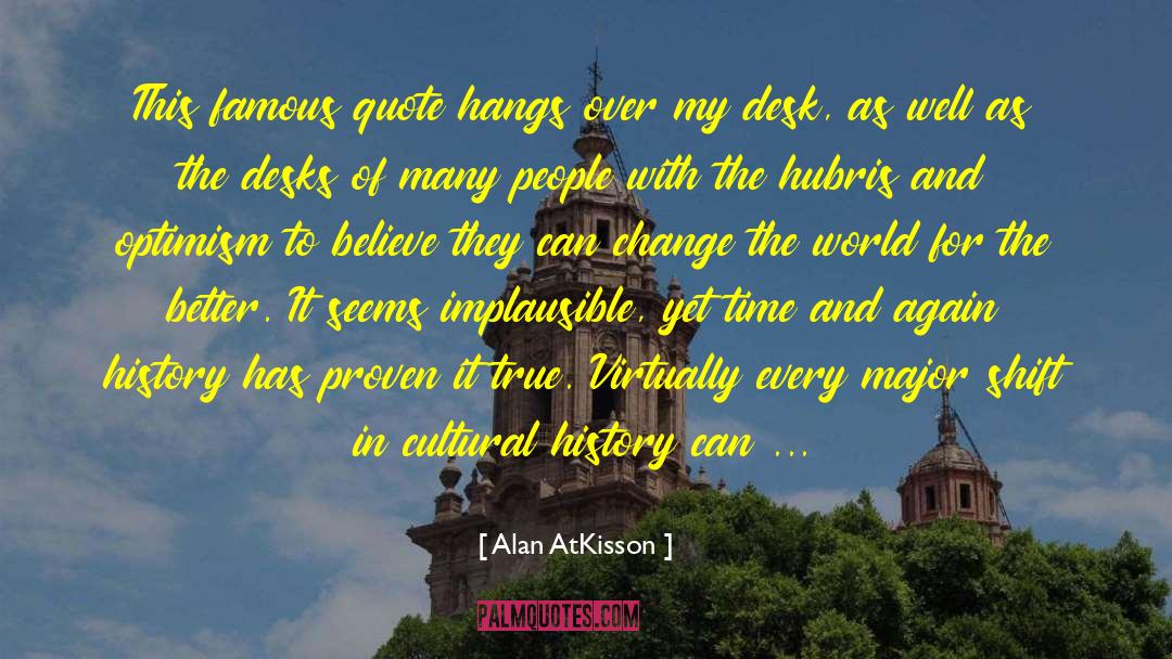 Alan AtKisson Quotes: This famous quote hangs over