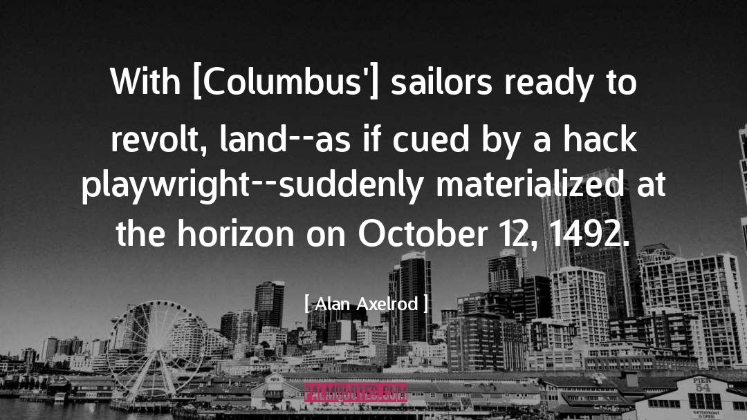 Alan Axelrod Quotes: With [Columbus'] sailors ready to