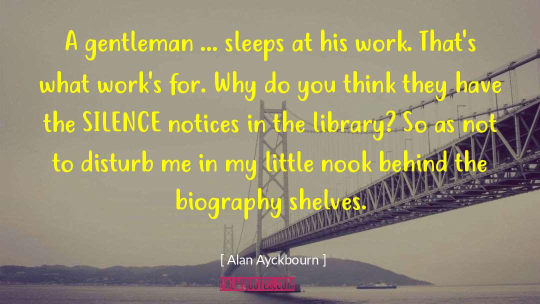 Alan Ayckbourn Quotes: A gentleman ... sleeps at