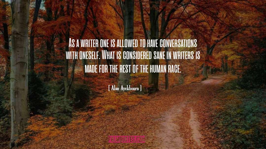 Alan Ayckbourn Quotes: As a writer one is