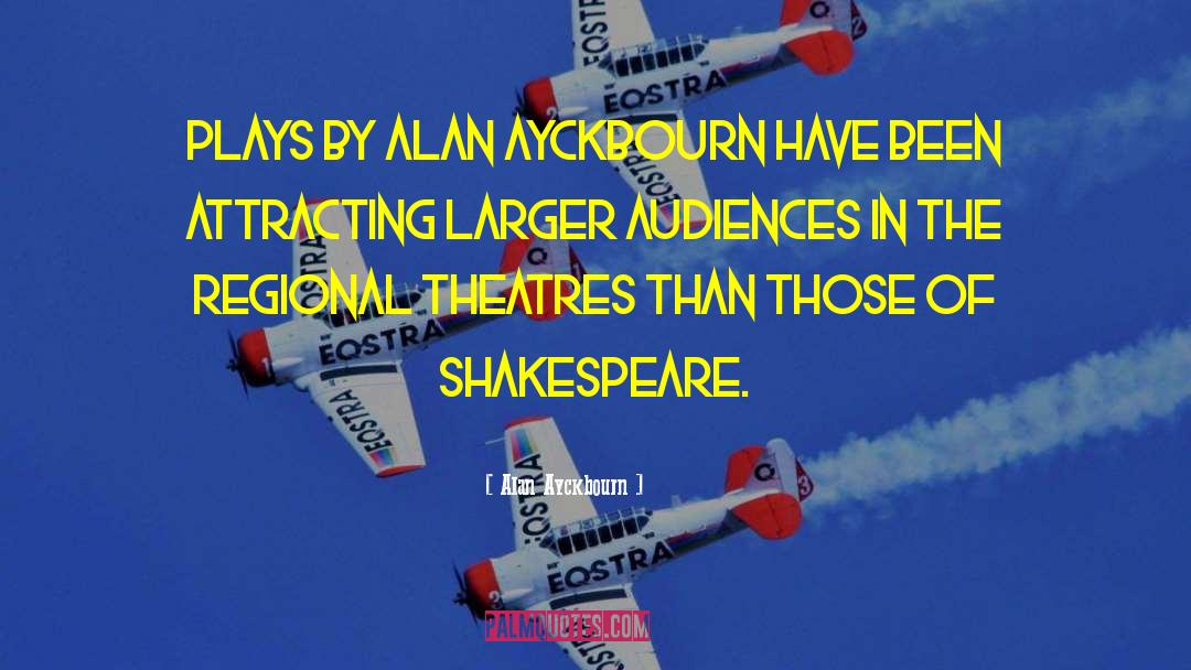 Alan Ayckbourn Quotes: Plays by Alan Ayckbourn have
