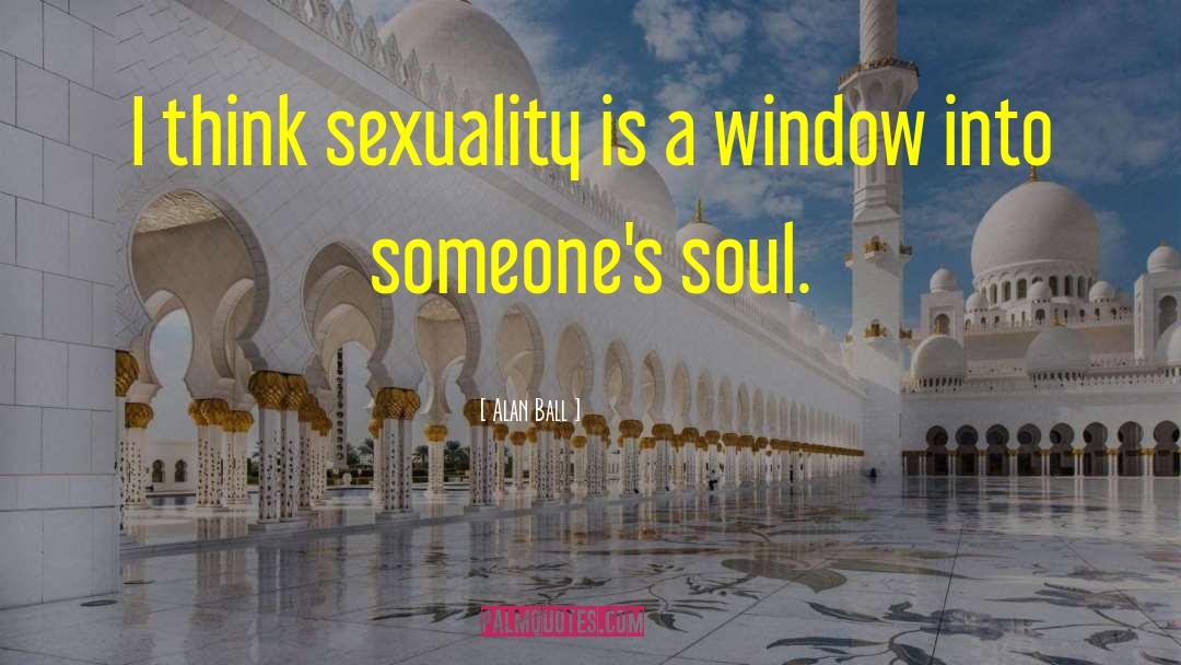 Alan Ball Quotes: I think sexuality is a
