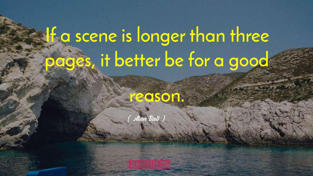 Alan Ball Quotes: If a scene is longer