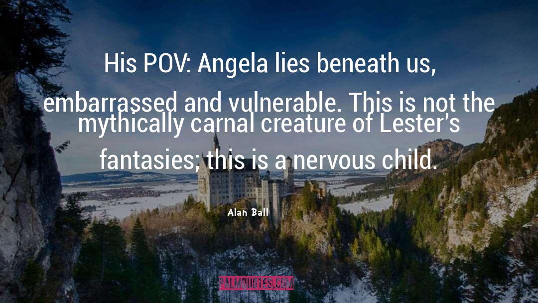 Alan Ball Quotes: His POV: Angela lies beneath