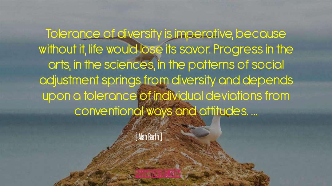 Alan Barth Quotes: Tolerance of diversity is imperative,