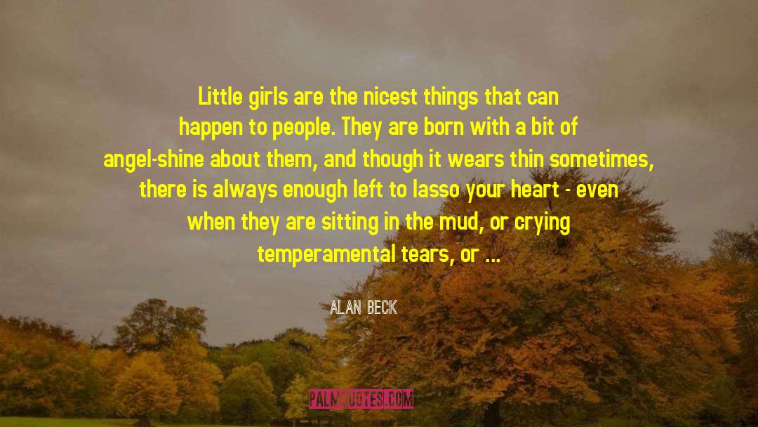 Alan Beck Quotes: Little girls are the nicest