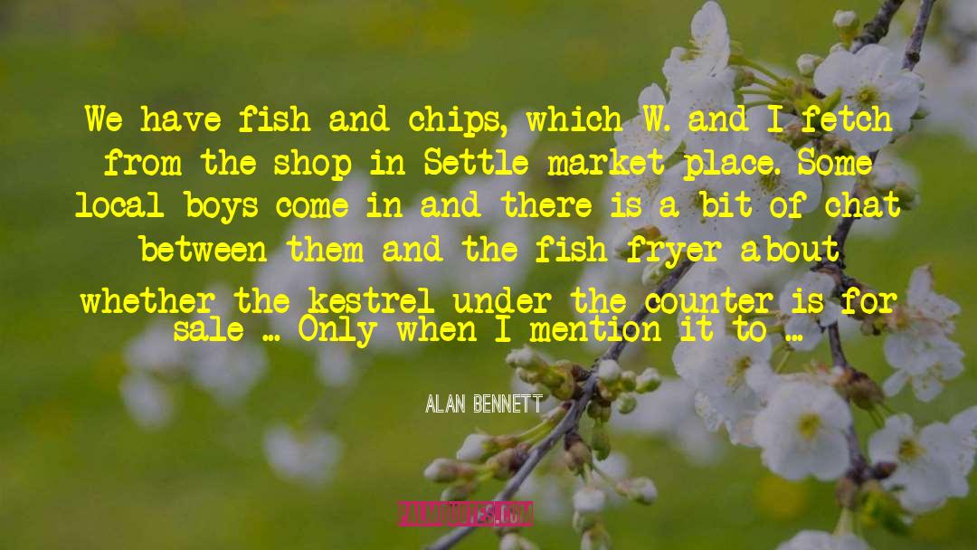 Alan Bennett Quotes: We have fish and chips,
