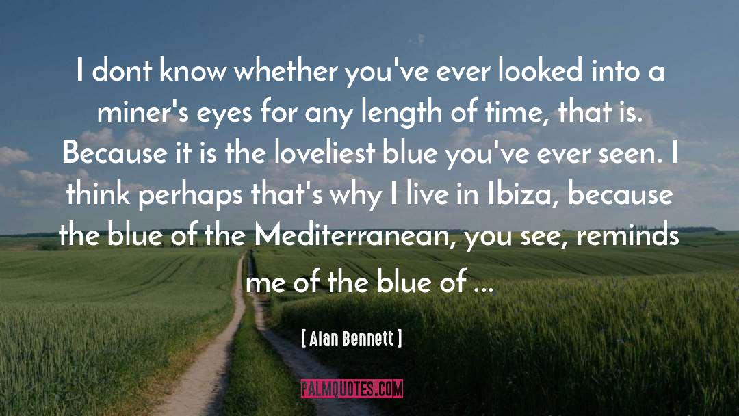 Alan Bennett Quotes: I dont know whether you've