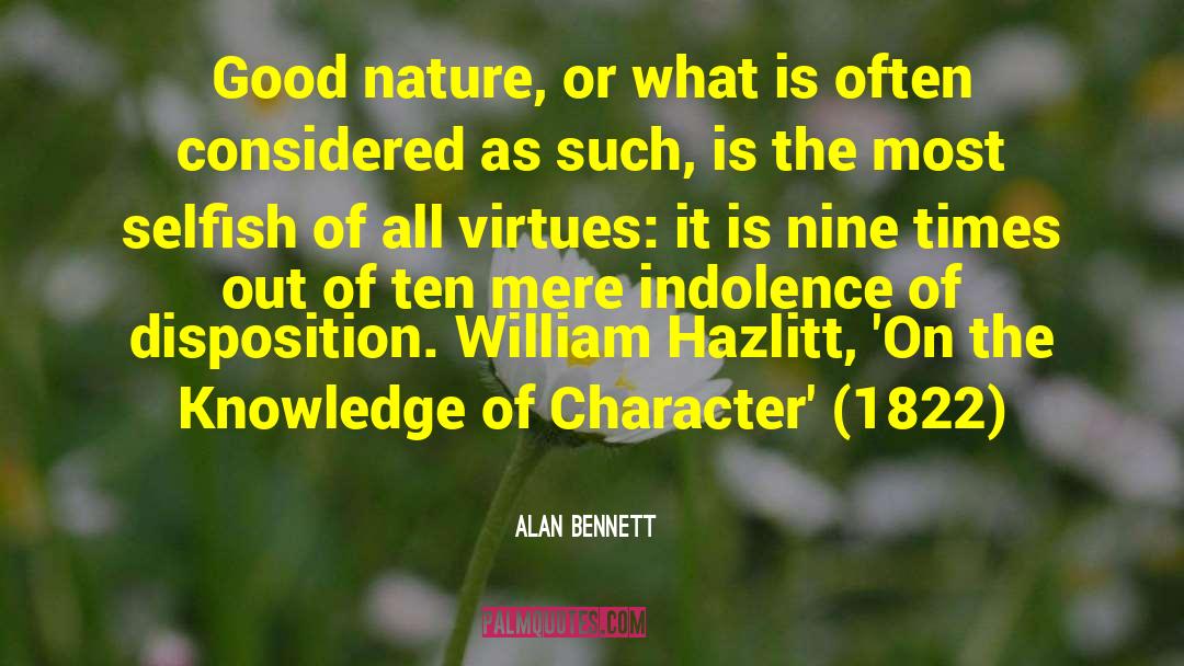 Alan Bennett Quotes: Good nature, or what is