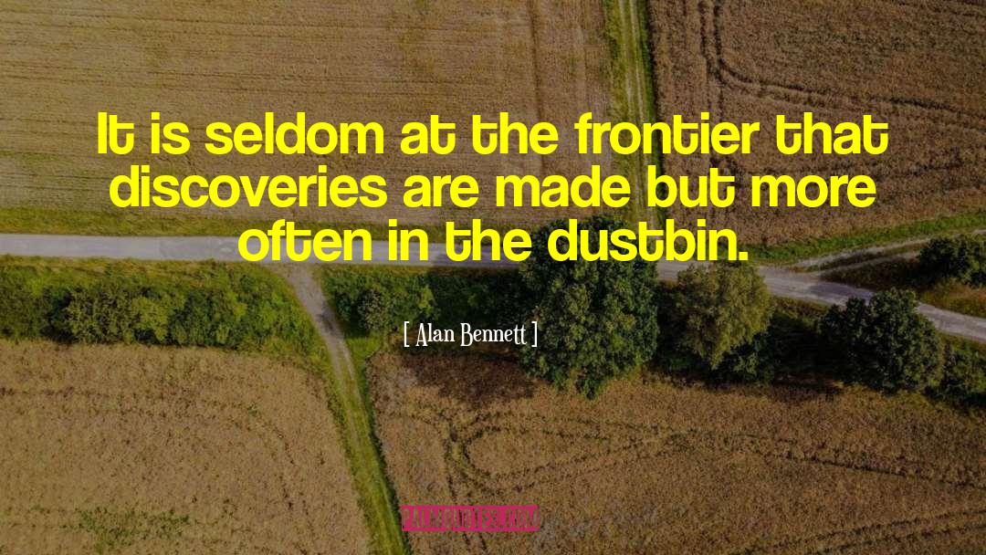 Alan Bennett Quotes: It is seldom at the