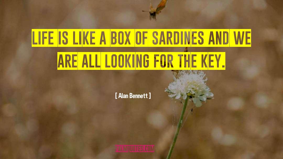 Alan Bennett Quotes: Life is like a box