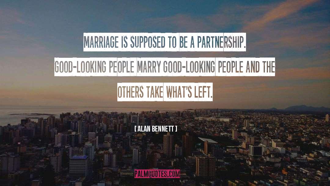 Alan Bennett Quotes: Marriage is supposed to be