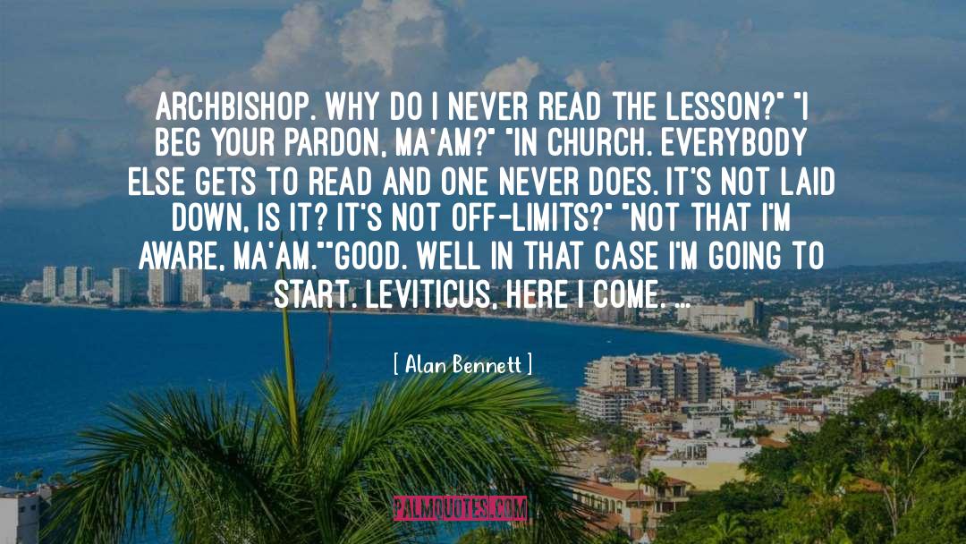 Alan Bennett Quotes: Archbishop. Why do I never