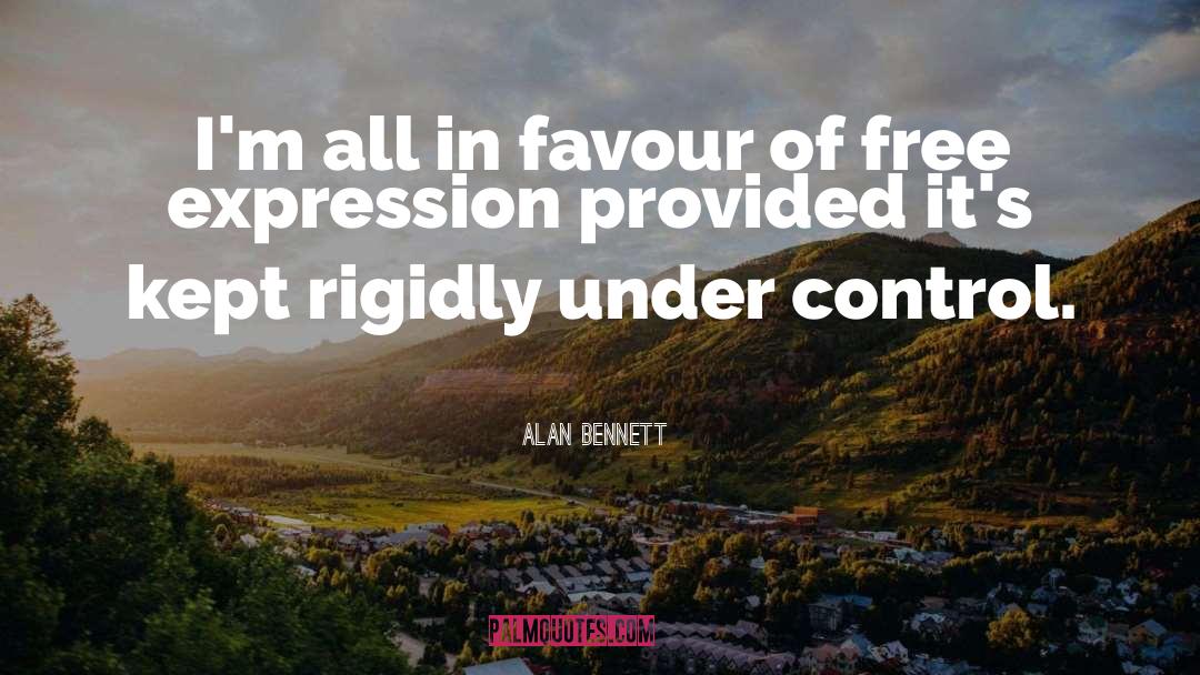 Alan Bennett Quotes: I'm all in favour of