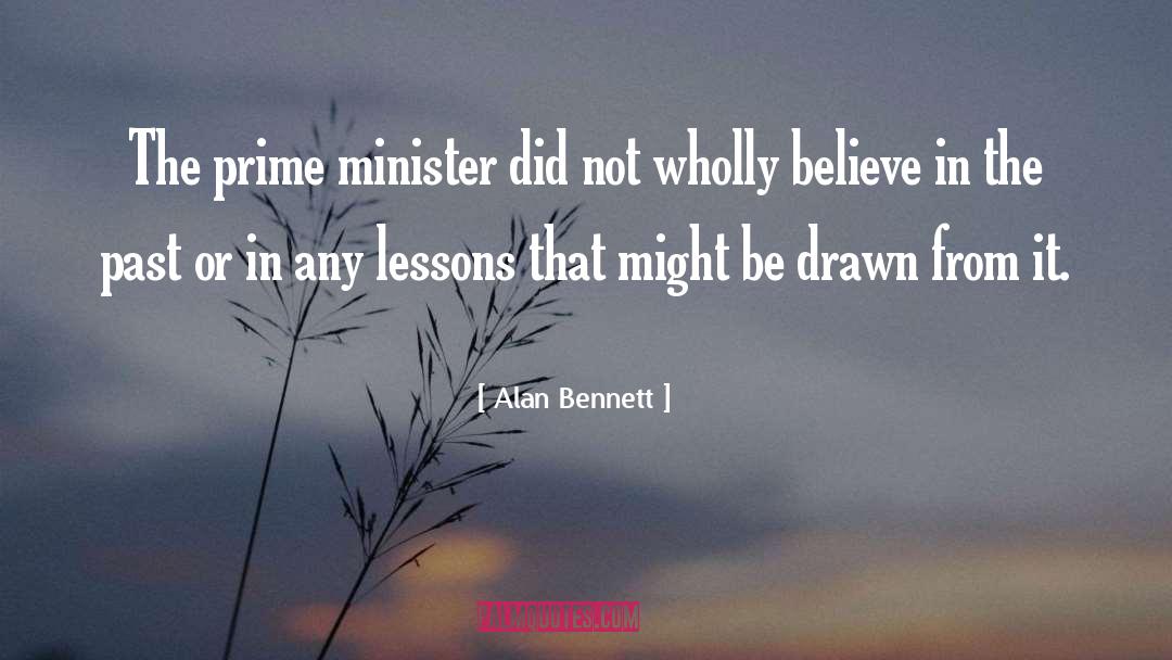 Alan Bennett Quotes: The prime minister did not