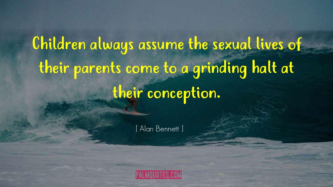 Alan Bennett Quotes: Children always assume the sexual