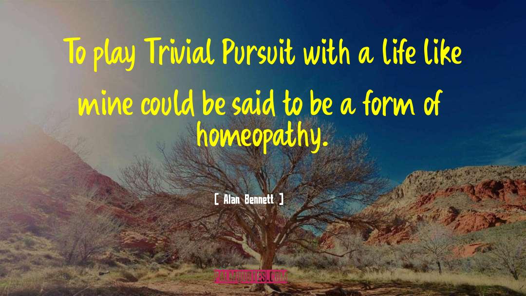 Alan Bennett Quotes: To play Trivial Pursuit with