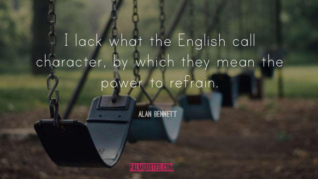 Alan Bennett Quotes: I lack what the English