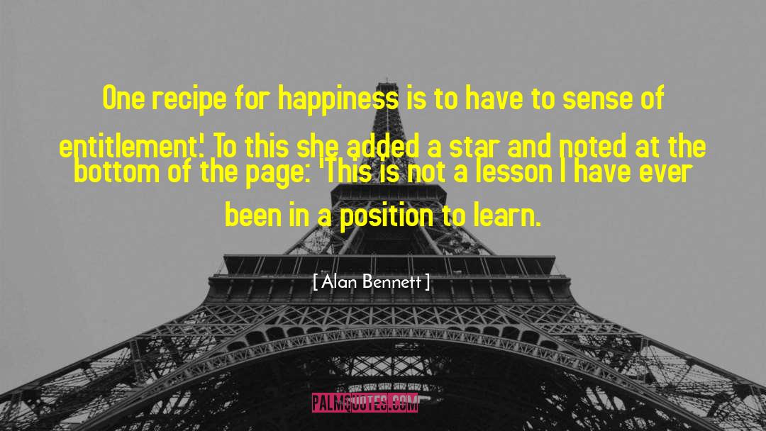 Alan Bennett Quotes: One recipe for happiness is
