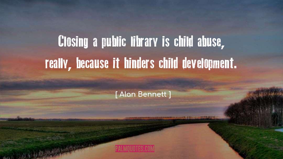 Alan Bennett Quotes: Closing a public library is