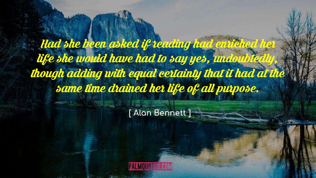 Alan Bennett Quotes: Had she been asked if