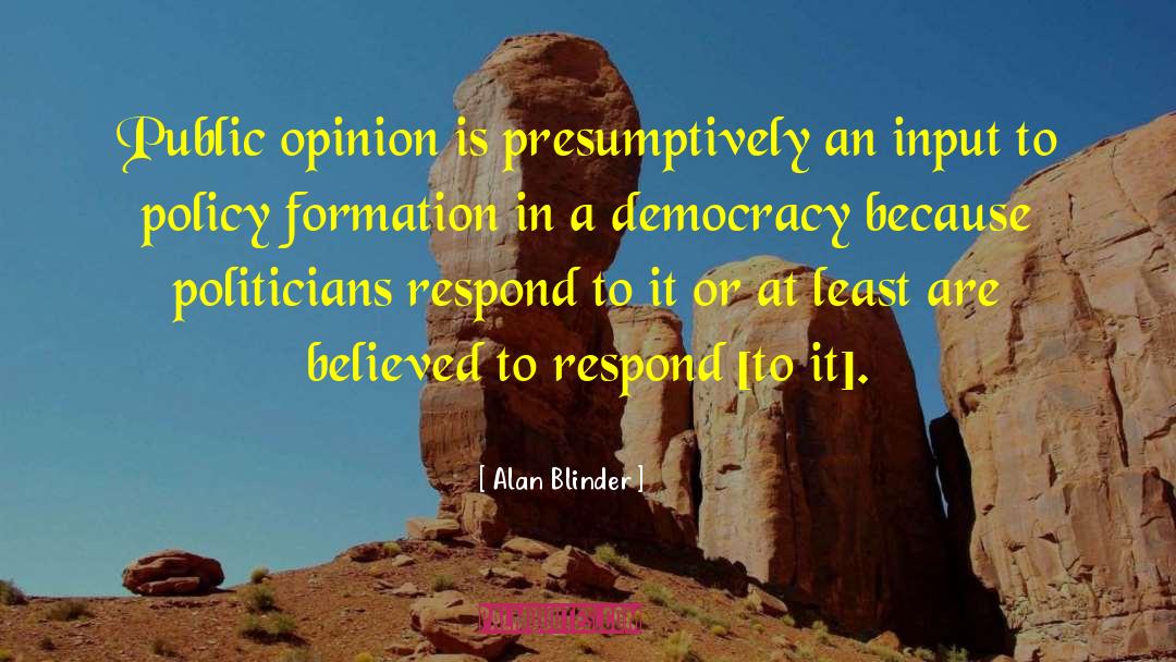 Alan Blinder Quotes: Public opinion is presumptively an