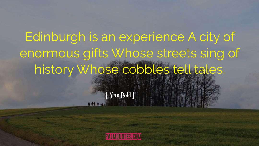 Alan Bold Quotes: Edinburgh is an experience <br>