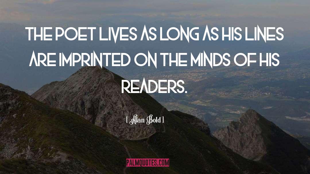 Alan Bold Quotes: The poet lives as long