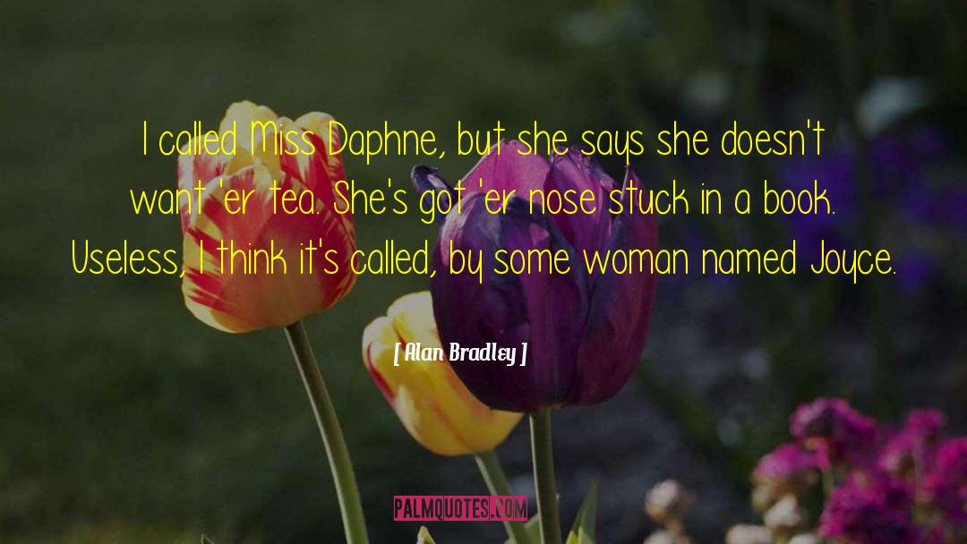 Alan Bradley Quotes: I called Miss Daphne, but