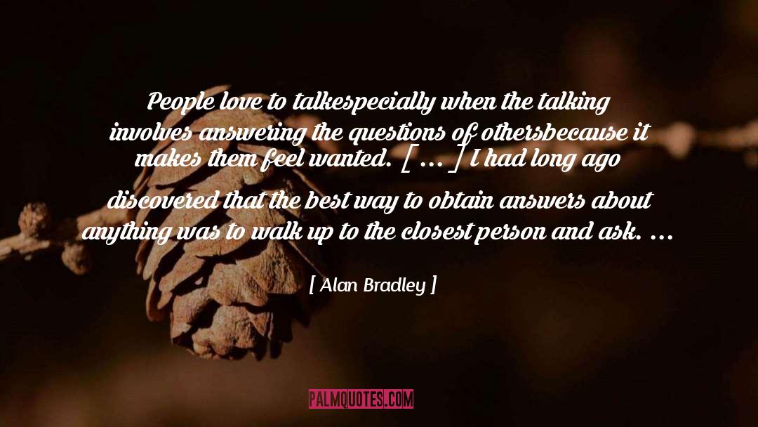 Alan Bradley Quotes: People love to talk<br>especially when