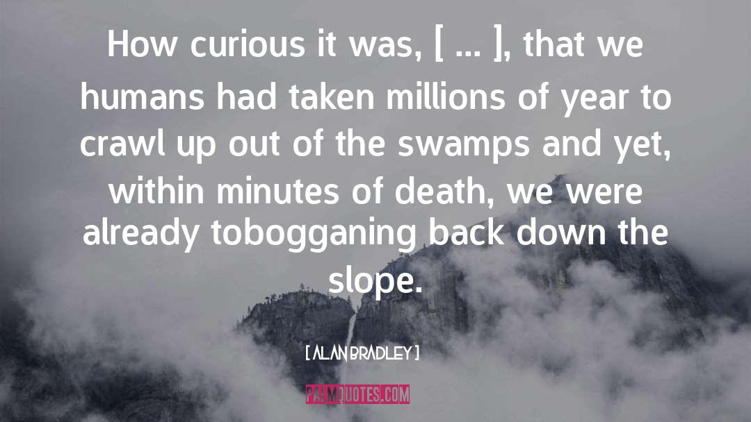 Alan Bradley Quotes: How curious it was, [