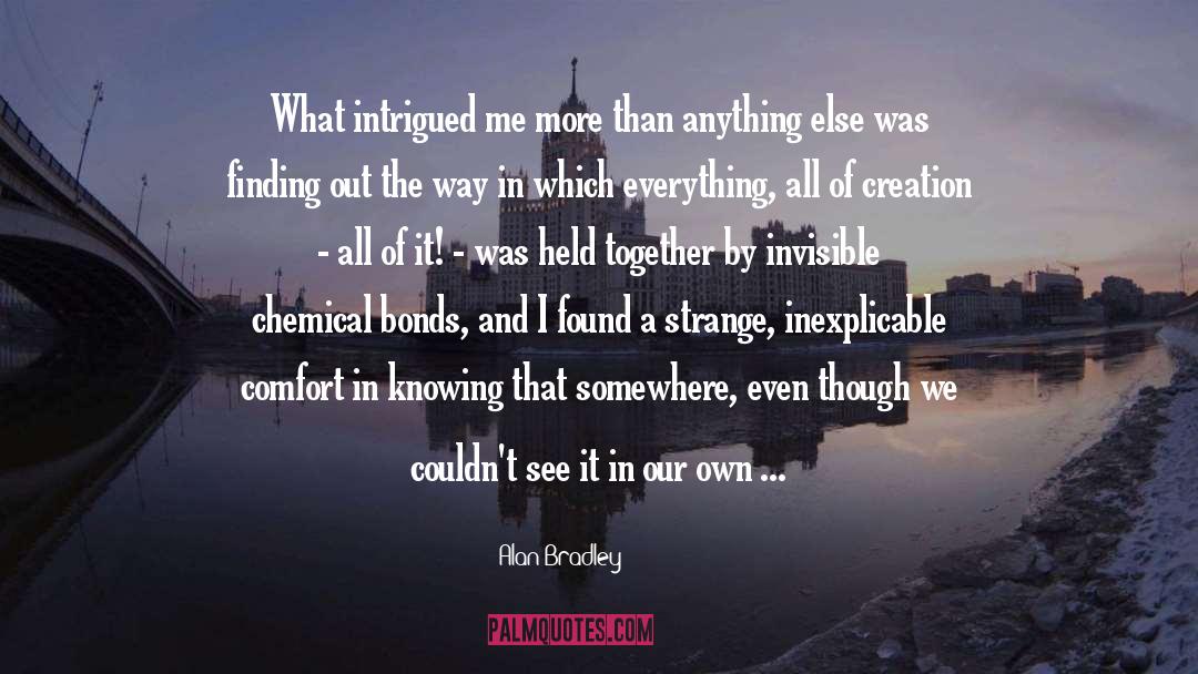 Alan Bradley Quotes: What intrigued me more than