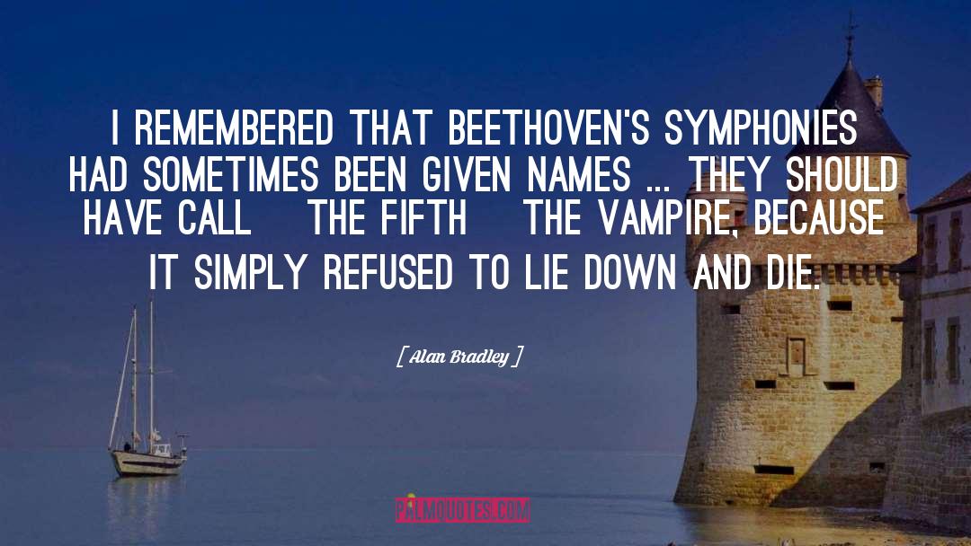 Alan Bradley Quotes: I remembered that Beethoven's symphonies