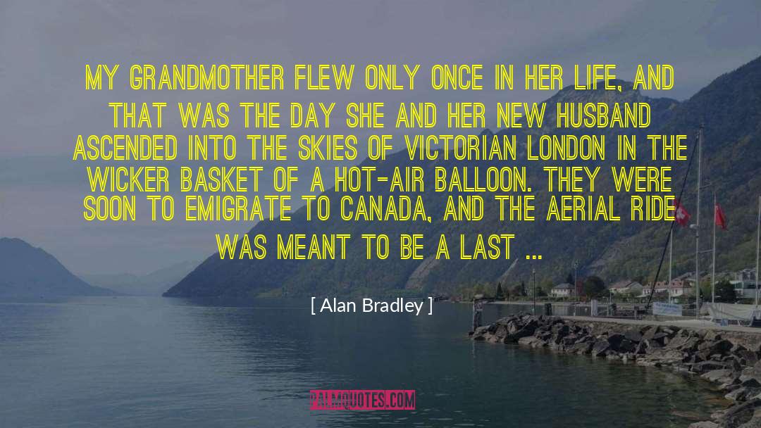 Alan Bradley Quotes: My grandmother flew only once