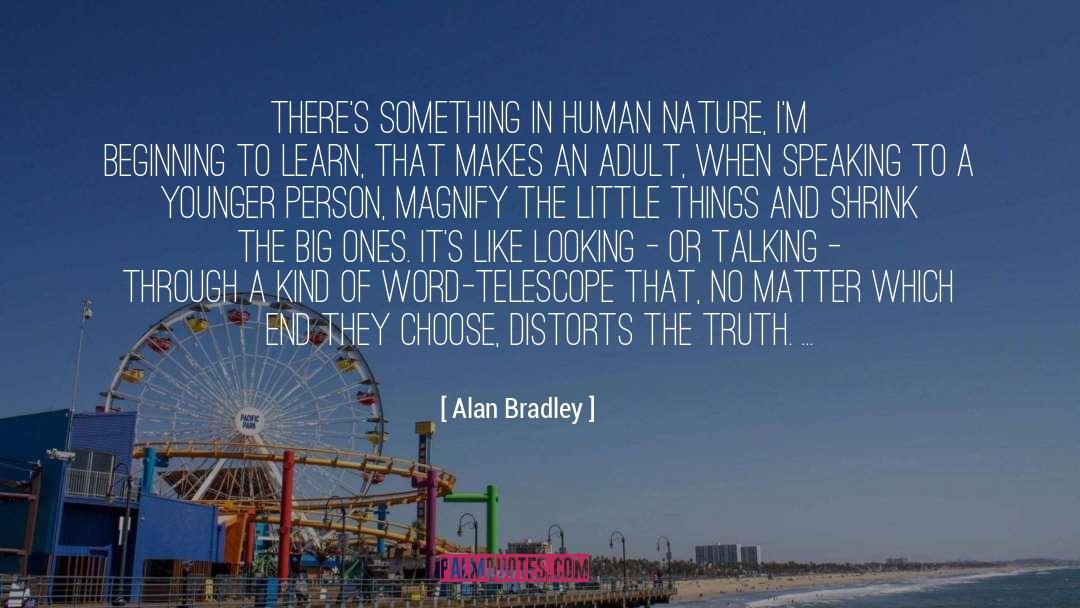 Alan Bradley Quotes: There's something in human nature,