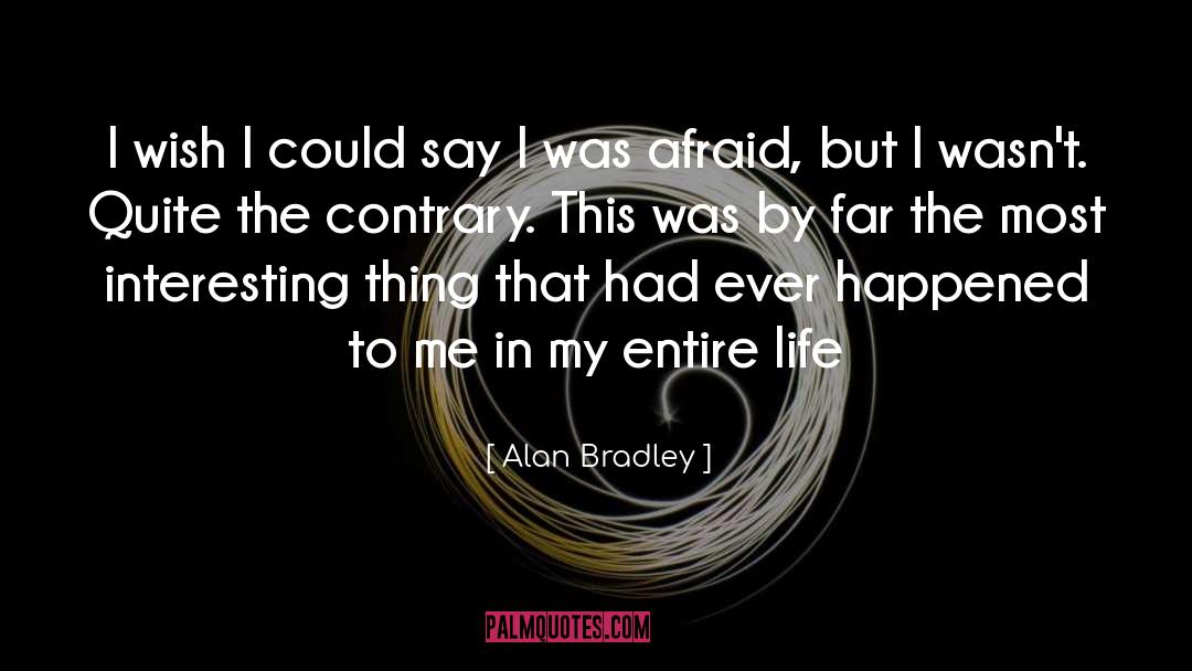 Alan Bradley Quotes: I wish I could say
