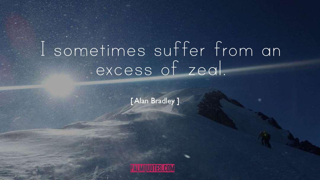 Alan Bradley Quotes: I sometimes suffer from an
