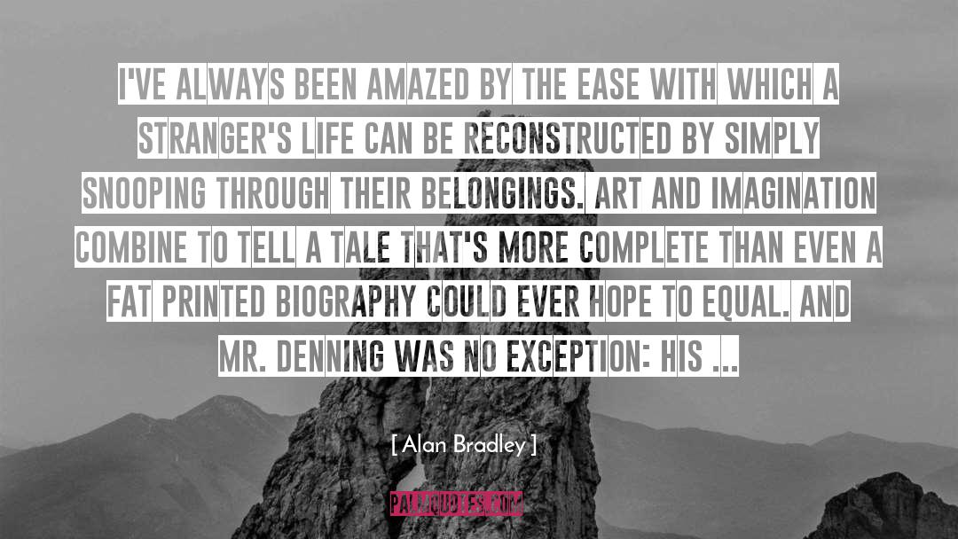 Alan Bradley Quotes: I've always been amazed by