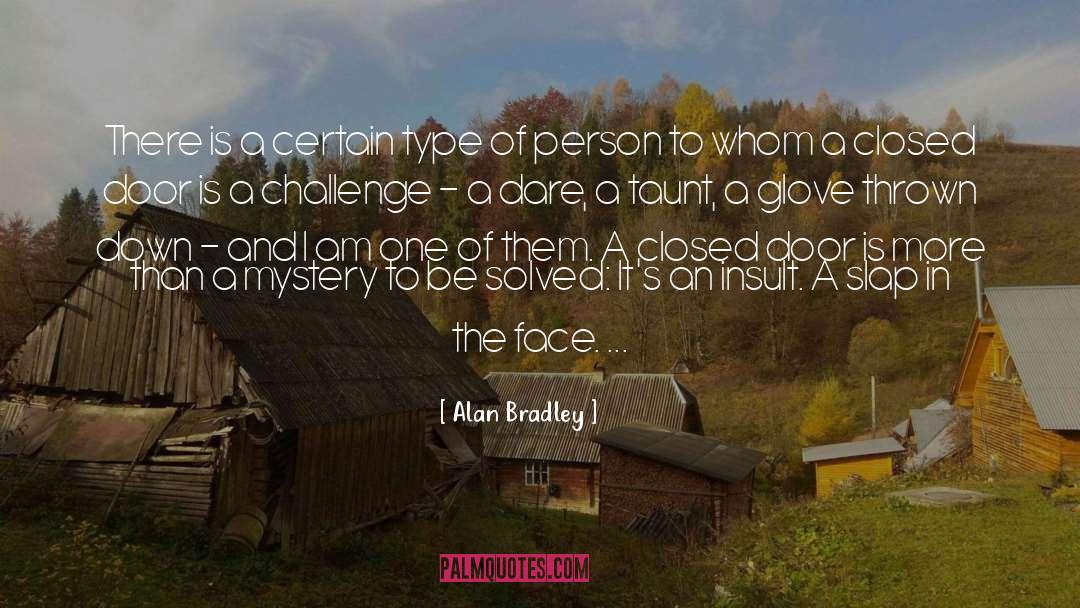 Alan Bradley Quotes: There is a certain type
