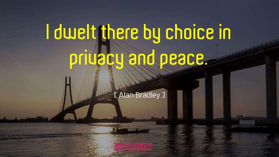 Alan Bradley Quotes: I dwelt there by choice