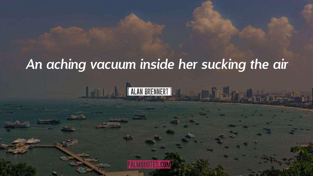 Alan Brennert Quotes: An aching vacuum inside her