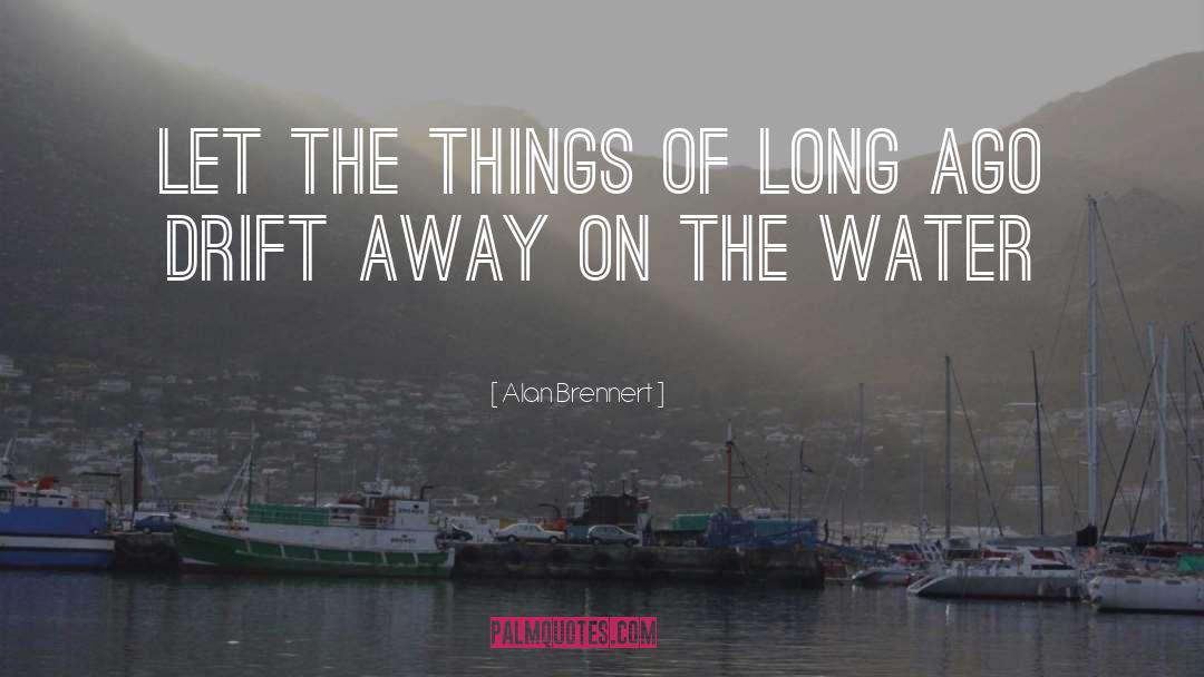 Alan Brennert Quotes: Let the things of long