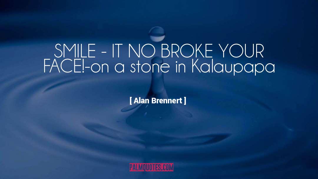 Alan Brennert Quotes: SMILE - IT NO BROKE