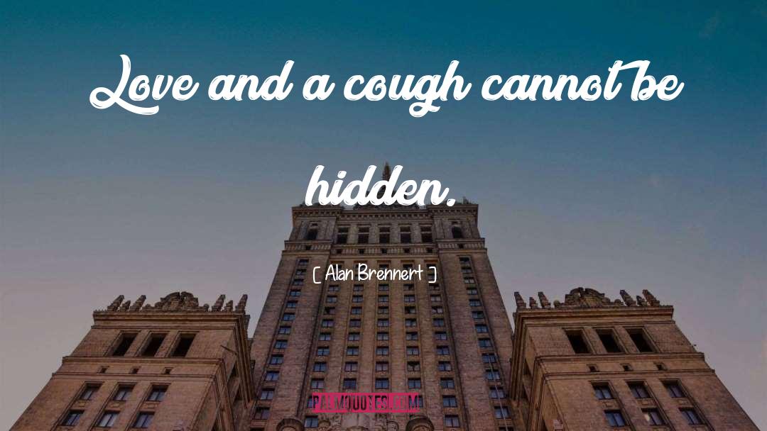 Alan Brennert Quotes: Love and a cough cannot