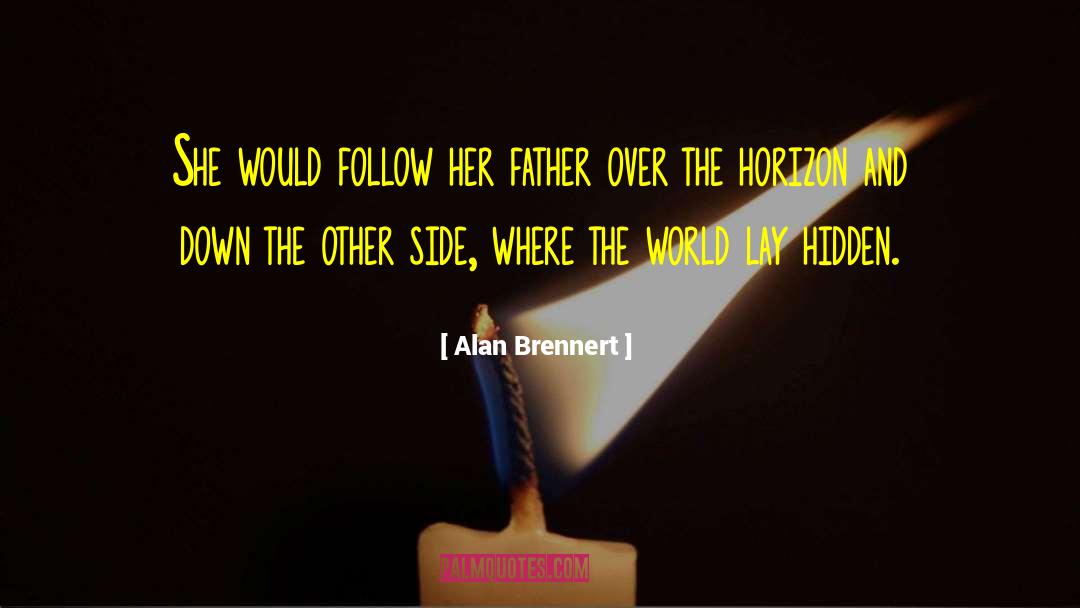 Alan Brennert Quotes: She would follow her father