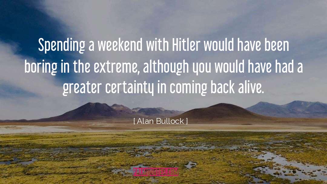 Alan Bullock Quotes: Spending a weekend with Hitler