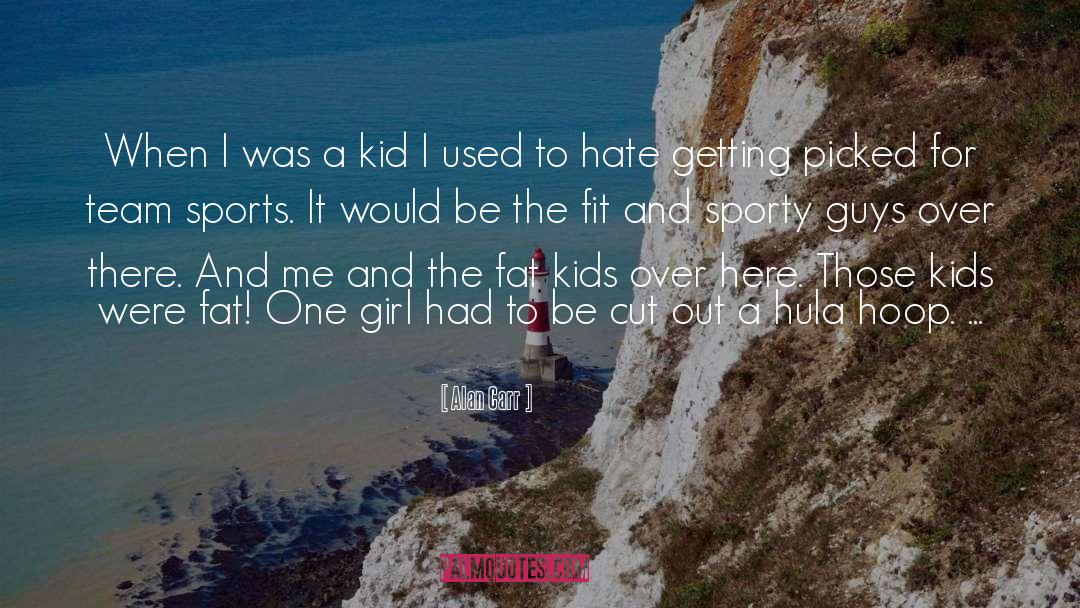 Alan Carr Quotes: When I was a kid