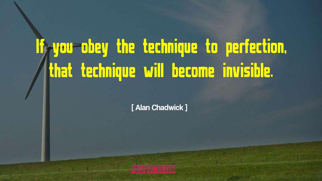 Alan Chadwick Quotes: If you obey the technique